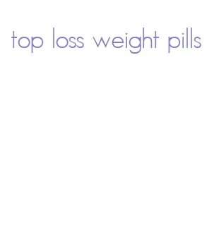 top loss weight pills