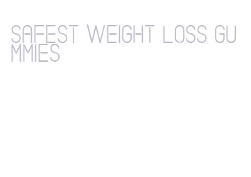 safest weight loss gummies