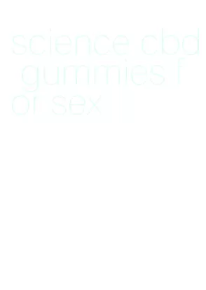 science cbd gummies for sex