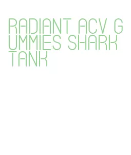 radiant acv gummies shark tank