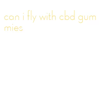 can i fly with cbd gummies