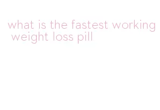 what is the fastest working weight loss pill