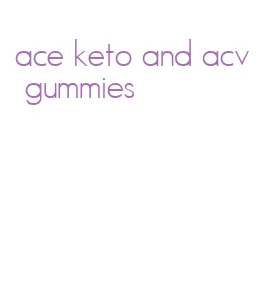ace keto and acv gummies