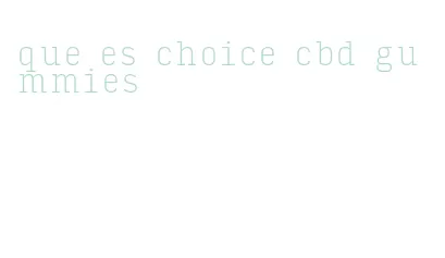 que es choice cbd gummies