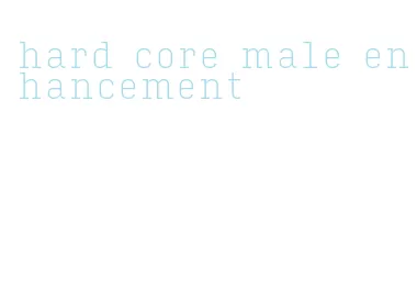 hard core male enhancement