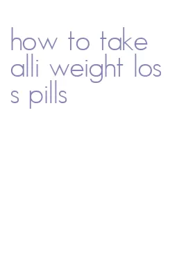 how to take alli weight loss pills