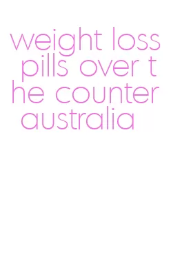 weight loss pills over the counter australia