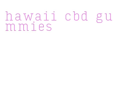 hawaii cbd gummies