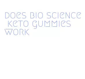 does bio science keto gummies work