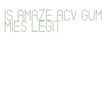 is amaze acv gummies legit