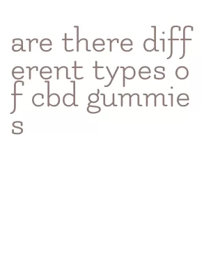 are there different types of cbd gummies