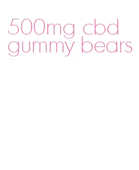 500mg cbd gummy bears