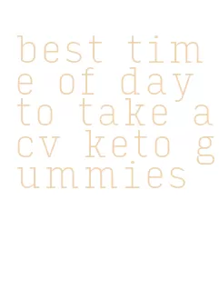 best time of day to take acv keto gummies