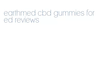 earthmed cbd gummies for ed reviews