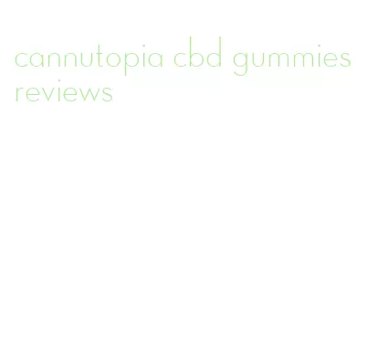cannutopia cbd gummies reviews