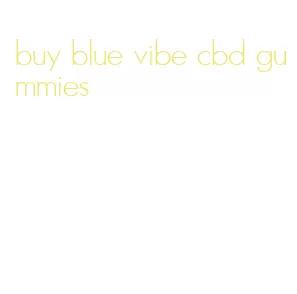 buy blue vibe cbd gummies