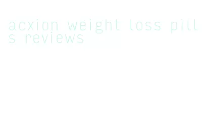 acxion weight loss pills reviews