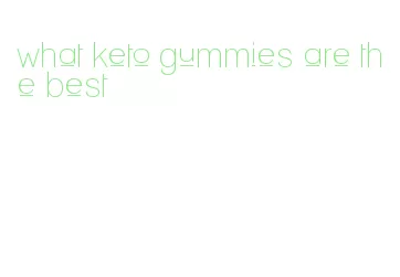 what keto gummies are the best