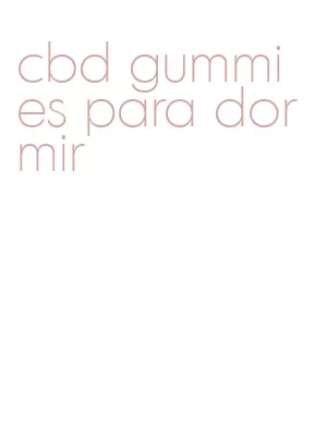 cbd gummies para dormir