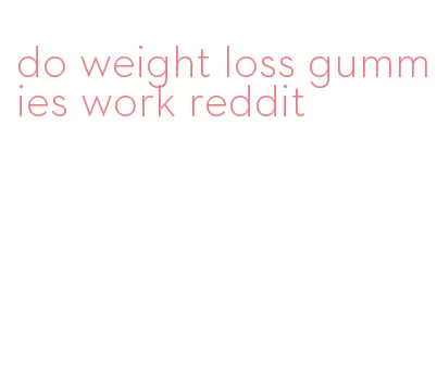 do weight loss gummies work reddit