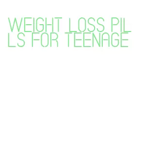 weight loss pills for teenage