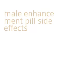 male enhancement pill side effects