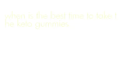 when is the best time to take the keto gummies