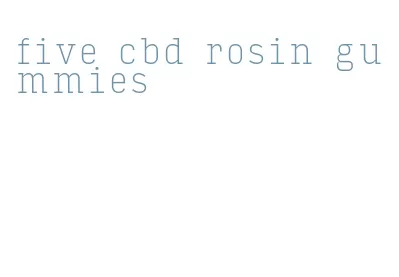 five cbd rosin gummies