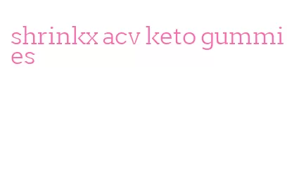 shrinkx acv keto gummies