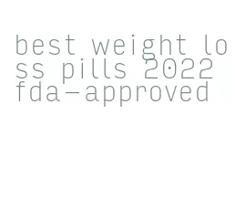 best weight loss pills 2022 fda-approved
