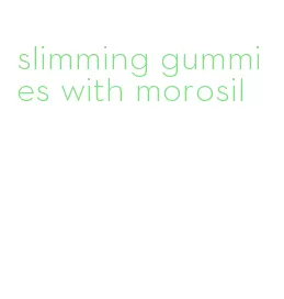 slimming gummies with morosil