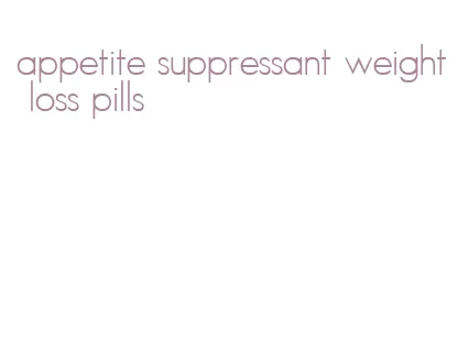 appetite suppressant weight loss pills