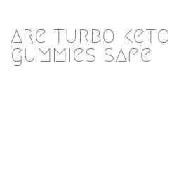 are turbo keto gummies safe