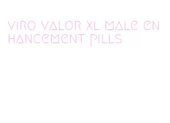 viro valor xl male enhancement pills
