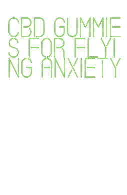 cbd gummies for flying anxiety