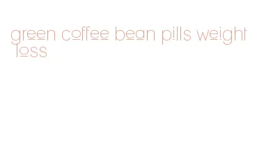 green coffee bean pills weight loss