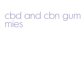 cbd and cbn gummies