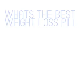 whats the best weight loss pill