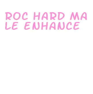 roc hard male enhance
