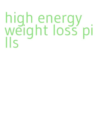 high energy weight loss pills