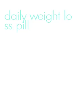 daily weight loss pill