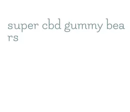 super cbd gummy bears