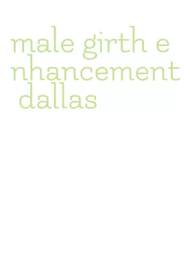 male girth enhancement dallas