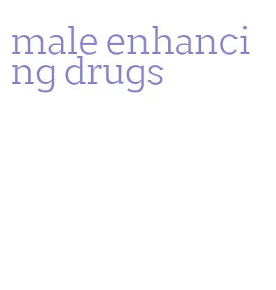 male enhancing drugs