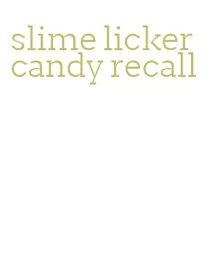 slime licker candy recall