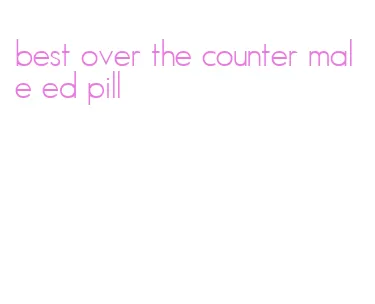best over the counter male ed pill