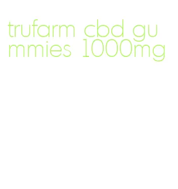 trufarm cbd gummies 1000mg