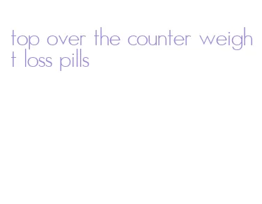 top over the counter weight loss pills