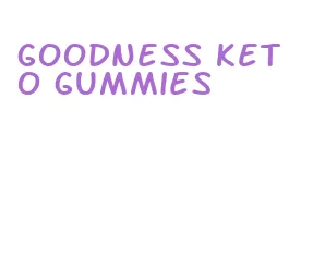 goodness keto gummies