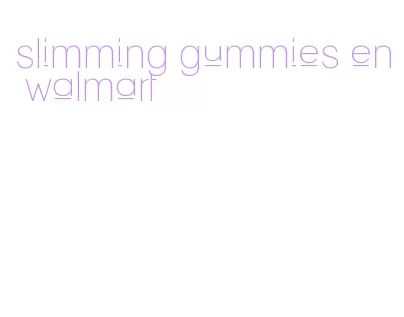 slimming gummies en walmart